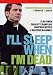 I'll Sleep When I'M Dead