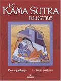 Le Kama Sutra illustré : L Ananga-Ranga , Le Jardin parfumé