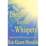 listen for the whispers coping with grief and learning to live again