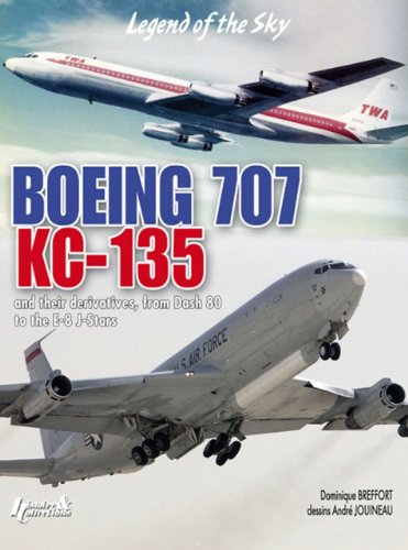 Cover image : Boeing 707, KC 135: And Their Civil and Military Derivatives; From the 'Dash 80' to the E-8 J-Stars