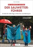 Produkt-Bild: Der Sauwetterf&uuml;hrer: 25 Ziele f&uuml;r tr&uuml;be Tage in M&uuml;nchen und Oberbayern
