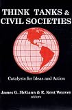 Think Tanks and Civil Societies: Catalysts for Ideas and Action