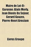 Maire de Lot-Et-Garonne: Alain Merly, Jean Dionis Du Sejour, Gerard Gouzes, Pierre-Henri Arnstam