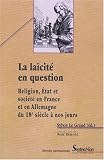 La la�cit� en question : Religion, Etat et soci�t� en France et en Allemagne du 18e si�cle � nos jours
