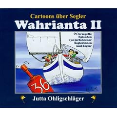 Wahrianta II - Cartoons �ber Segler. (V)ersegelte Episoden (un)erfahrener Seglerinnen und Segler