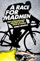 A Race for Madmen: The Extraordinary History of the Tour de France