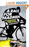 A Race for Madmen: The Extraordinary History of the Tour de France
