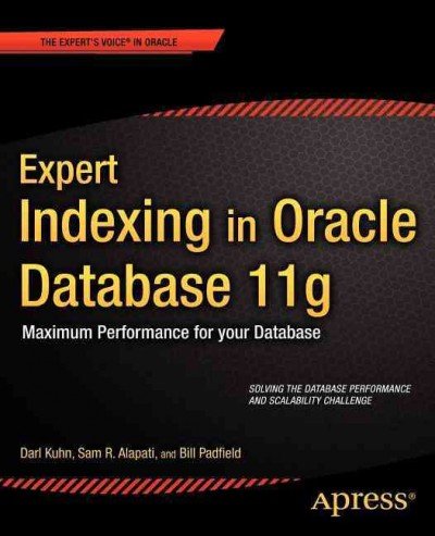 Expert Indexing in Oracle Database 11g: Maximum Performance for your Database (Expert Apress), by Ignatius Fernandez