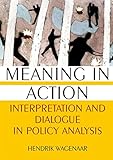 Meaning in action : interpretation and dialogue in policy analysis