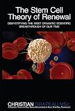 The Stem Cell Theory of Renewal: Demystifying the Most Dramatic Scientific Breakthrough of Our Time