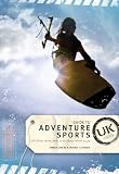 Guide to adventure sports, UK : all about them, how to do them, where to go