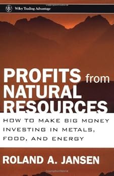 profits from natural resources: how to make big money investing in metals. food. and energy (wiley trading) - roland a. jansen profits from natural resources: how to make big money investing in metals. food. and energy (wiley trading) - roland a. jansen
