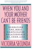 When You and Your Mother Can't Be Friends: Resolving the Most Complicated Relationship of Your Life