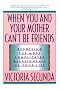 When You and Your Mother Can't Be Friends: Resolving the Most Complicated Relationship of Your Life