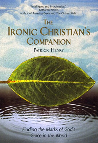 The Ironic Christian's Companion: Finding the Marks of God's Grace in the World