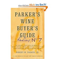 Parker's Wine Buyer's Guide, 7th Edition: The Complete, Easy-to-Use Reference on Recent Vintages, Prices, and Ratings for More than 8,000 Wines from All the Major Wine Regions