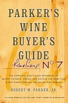 Parker's Wine Buyer's Guide: The Complete, Easy-To-Use Reference on Recent Vintages, Prices, and Ratings for More Than 8,000 Wines from All the Maj