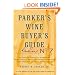 Parker's Wine Buyer's Guide, 7th Edition: The Complete, Easy-to-Use Reference on Recent Vintages, Prices, and Ratings for More than 8,000 Wines from All the Major Wine Regions