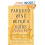 Parker's Wine Buyer's Guide, 7th Edition: The Complete, Easy-to-Use Reference on Recent Vintages, Prices, and Ratings for More than 8,000 Wines from All the Major Wine Regions