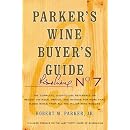 Parker's Wine Buyer's Guide: The Complete, Easy-To-Use Reference on Recent Vintages, Prices, and Ratings for More Than 8,000 Wines from All the Maj