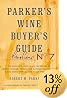 Parker's Wine Buyer's Guide, 7th Edition: The Complete, Easy-to-Use Reference on Recent Vintages, Prices, and Ratings for More than 8,000 Wines from All the Major Wine Regions
