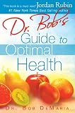 Dr. Bob s Guide to Optimal Health: God s Plan for a Long, Healthy Life