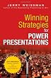 Winning Strategies for Power Presentations: Jerry Weissman Delivers Lessons from the World s Best Presenters