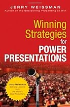 Winning Strategies for Power Presentations: Jerry Weissman Delivers Lessons from the World's Best Presenters Winning Strategies for Power Presentations: Jerry Weissman Delivers Lessons from the World's Best Presenters