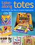 Take-Along Totes: Mix & Match Your Way to Creative Organization