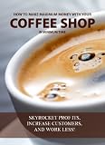 51OJD499J1L. SL160  How to Make Maximum Money with Your Coffee Shop   Skyrocket Profits, Increase Customers, and Work Less!