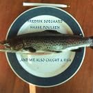 ...and We Also Caught a Fish