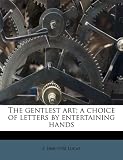 The gentlest art; a choice of letters by entertaining hands