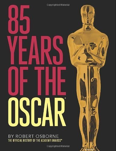 85 Years of the Oscar: The Official History of the Academy Awards by Robert Osborne (2013-11-12)