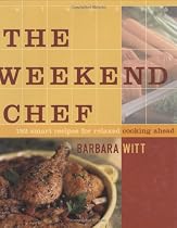 The Weekend Chef: 192 Smart Recipes for Relaxed Cooking Ahead