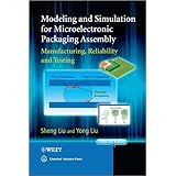 modeling and simulation for microelectronic packaging assembly manufacturing reliability and testing