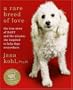 A Rare Breed of Love: The True Story of Baby and the Mission She Inspired to Help Dogs Everywhere