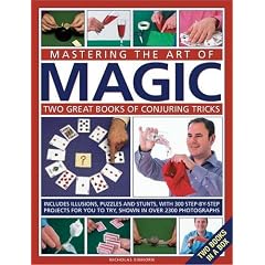 Mastering the Art of Magic: Two Great Books of Conjuring Tricks: Includes Illusions, Puzzles and Stunts with 300 Step-By-Step Projects for You to