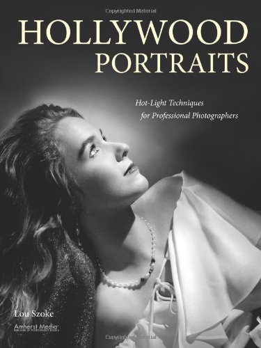 Hollywood Portraits: Hot-Light Techniques for Professional Photographers