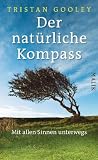 Der natürliche Kompass: Mit allen Sinnen unterwegs - Tristan Gooley