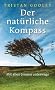 Der nat�rliche Kompass: Mit allen Sinnen unterwegs