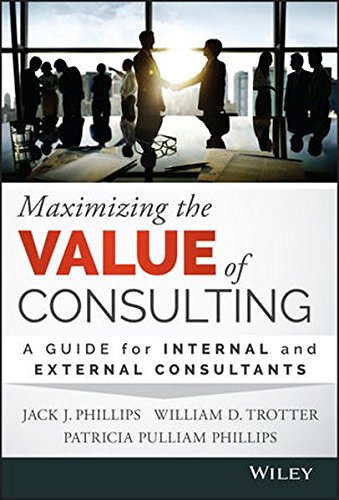 Maximizing the Value of Consulting: A Guide for Internal and External Consultants