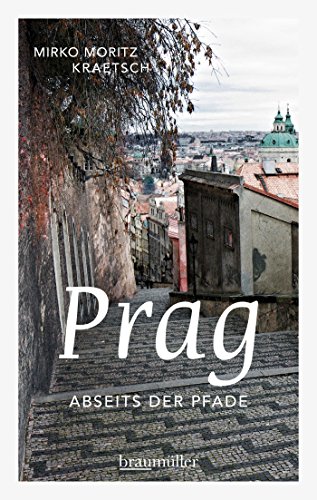 Prag abseits der Pfade: Eine etwas andere Reise durch die Goldene Stadt (German Edition)