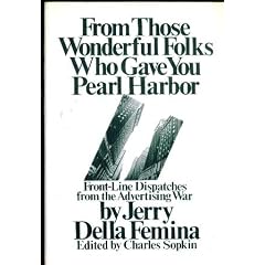 From Those Wonderful Folks Who Gave You Pearl Harbor: Front Line Dispatches from the Advertising Wars