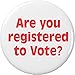 Are you registered to vote? 2.25â€ Large Button Pin Voting Election Campaign