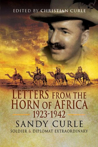 Letters from the Horn of Africa 1923 - 1942: Sandy Curle, Soldier and Diplomat Extraordinary