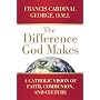 The Difference God Makes: A Catholic Vision of Faith, Communion, and Culture