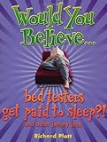 Would you believe - bed testers get paid to sleep? : and other jammy jobs
