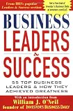 Business Leaders and Success: 55 Top Business Leaders and How They Achieved Greatness