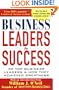 Business Leaders and Success: 55 Top Business Leaders and How They Achieved Greatness