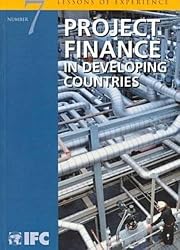 Project Finance in Developing Countries: IFC's Lessons of Experience